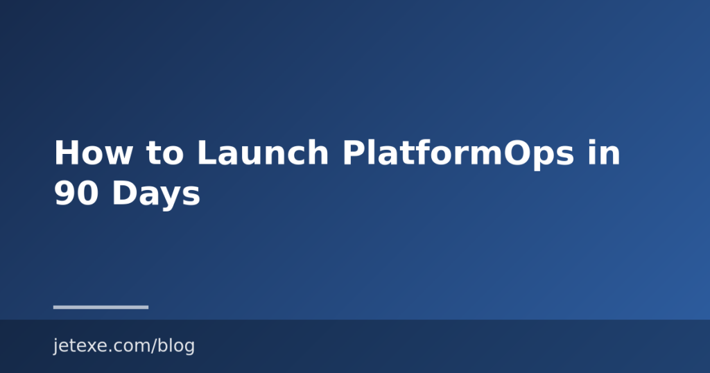 How to Launch PlatformOps in 90 Days