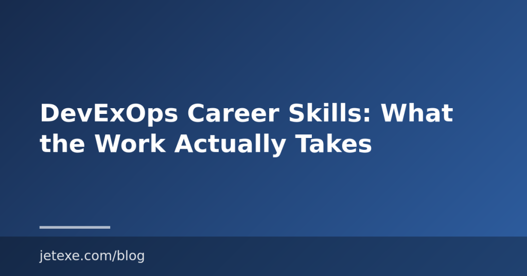 DevExOps Career Skills: What the Work Actually Takes