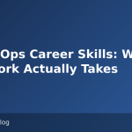 DevExOps Career Skills: What the Work Actually Takes