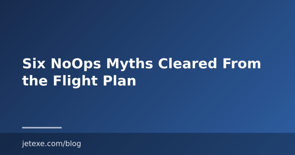 Six NoOps Myths Cleared From the Flight Plan