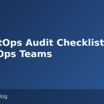 A ChatOps Audit Checklist for Busy Ops Teams